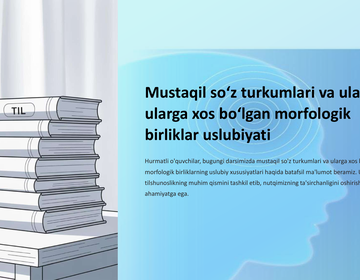 Mustaqil soʻz turkumlari va ularga ularga xos boʻlgan morfologik birliklar uslubiyati preview